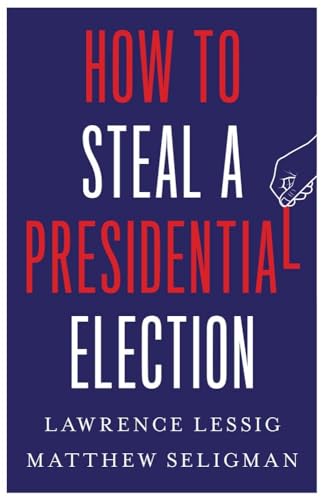 How to Steal a Presidential Election von Yale University Press
